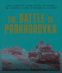 The Battle of Prokhorovka: The Tank Battle at Kursk, the Largest Clash of Armor in History