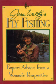 Title: Joan Wulff's Fly Fishing: Expert Advice from a Woman's Perspective, Author: Joan Wulff
