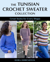 Title: The Tunisian Crochet Sweater Collection: Great Styles for Every Shape, Author: Dora Ohrenstein