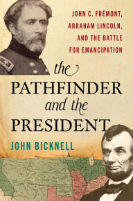 E book free download for android The Pathfinder and the President: John C. Frémont, Abraham Lincoln, and the Battle for Emancipation (English literature) by John Bicknell iBook FB2