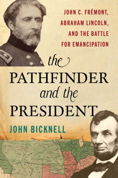 the Pathfinder and President: John C. Frémont, Abraham Lincoln, Battle for Emancipation