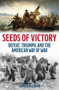 Seeds of Victory: Defeat, Triumph, and the American Way of War