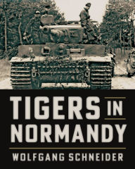 Title: Tigers in Normandy, Author: Wolfgang Schneider