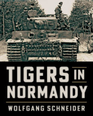 Title: Tigers in Normandy, Author: Wolfgang Schneider