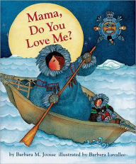 Title: Mama, Do You Love Me? Board Book: (Children's Storytime Book, Arctic and Wild Animal Picture Book, Native American Books for Toddlers), Author: Barbara Joosse
