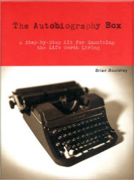 The Autobiography Box: A Step-by-Step Kit for Examining the Life Worth Living