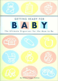 Title: Getting Ready for Baby: The Ultimate Organizer for the Mom-to-Be, Author: Helene Tragos Stelian