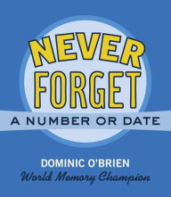 Title: Never Forget a Number or Date, Author: Dominic O'Brien