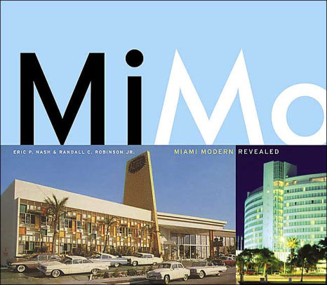 Mimo Miami Modern Revealed By Eric P Nash Randall C Robinson - mimo miami modern revealed