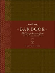 Title: Ultimate Bar Book: The Comprehensive Guide to over 1,000 Cocktails, Author: Mittie Hellmich