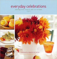 Title: Everyday Celebrations: Savoring Food, Family, and Life at Home, Author: Donata Maggipinto