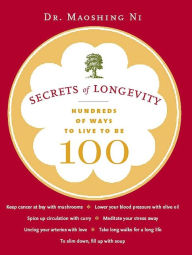 Title: Secrets of Longevity: Hundreds of Ways to Live to Be 100, Author: Dr. Maoshing Ni