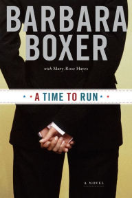 Title: A Time to Run: A Novel, Author: Barbara Boxer
