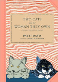 Title: Two Cats and the Woman They Own: or Lessons I Learned from My Cats, Author: Patti Davis