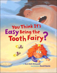 Title: You Think It's Easy Being the Tooth Fairy?, Author: Sheri Bell-Rehwoldt