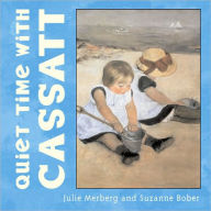 Title: Quiet Time with Cassatt, Author: Julie Merberg