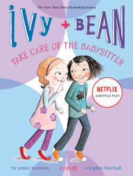 Title: Ivy and Bean Take Care of the Babysitter (Ivy and Bean Series #4), Author: Annie Barrows