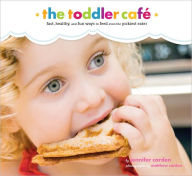 Title: Toddler Cafe: Fast, Recipes, and Fun Ways to Feed Even the Pickiest Eater, Author: Jennifer Carden