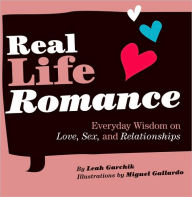 Title: Real Life Romance: Everyday Wisdom on Love, Sex, and Relationships, Author: Leah Garchik