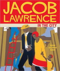 Title: Jacob Lawrence in the City, Author: Susan Goldman Rubin
