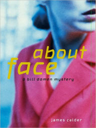 Title: About Face: A Bill Damen Mystery, Author: James Calder