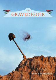 Title: The Gravedigger, Author: Peter Grandbois