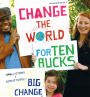 Change the World for Ten Bucks: small actions x lots of people = big change