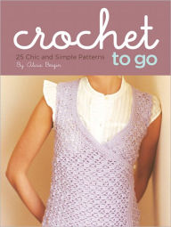 Title: Crochet to Go Deck: 25 Chic and Simple Patterns, Author: Alicia Bergin