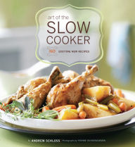 Title: Art of the Slow Cooker: 80 Exciting New Recipes, Author: Andrew Schloss