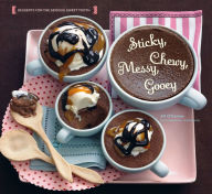 Title: Sticky, Chewy, Messy, Gooey: Desserts for the Serious Sweet Tooth, Author: Jill O'Connor