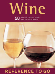 Title: Wine: 50 Ways to Choose, Serve & Enjoy Great Wines-Reference to Go, Author: Brian St. Pierre