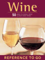 Wine: 50 Ways to Choose, Serve & Enjoy Great Wines-Reference to Go