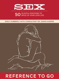 Title: Sex: Reference to Go: Playful Positions to Spice Up Your Love Life, Author: Dawn Harper