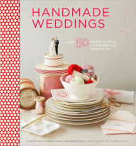 Title: Handmade Weddings: More Than 50 Crafts to Personalize Your Big Day, Author: Eunice Moyle