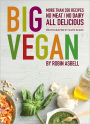 Big Vegan: More than 350 Recipes No Meat/No Dairy All Delicious