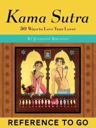 Title: Kama Sutra: Reference to Go: 50 Ways to Love Your Lover, Author: Julianne Balmain