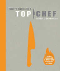 Title: How to Cook Like a Top Chef, Author: The Creators of Top Chef