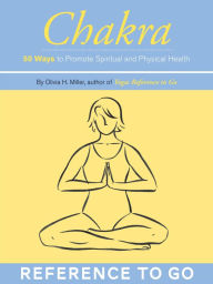 Title: Chakra: Reference to Go: 50 Cards for Promoting Spiritual and Physical Health, Author: Olivia H. Miller