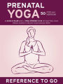 Prenatal Yoga: Reference to Go: 50 Poses and Meditations
