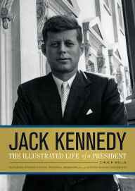 Title: Jack Kennedy: The Illustrated Life of a President, Author: Chuck Wills