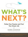 What's Next?: Follow Your Passion and Find Your Dream Job