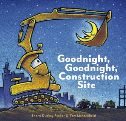 Title: Goodnight, Goodnight, Construction Site, Author: Sherri Duskey Rinker, Tom Lichtenheld