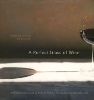Title: A Perfect Glass of Wine: Choosing, Serving, and Enjoying, Author: Brian St. Pierre