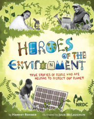 Title: Heroes of the Environment: True Stories of People Who Are Helping to Protect Our Planet, Author: Harriet Rohmer