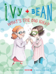 Title: Ivy and Bean What's the Big Idea?: Book 7, Author: Annie Barrows