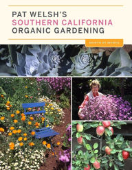 Title: Pat Welsh's Southern California Organic Gardening: Month by Month, Author: Pat Welsh