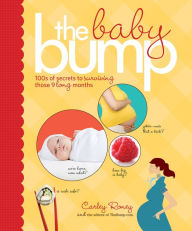 Title: The Baby Bump: 100s of Secrets to Surviving Those 9 Long Months, Author: Carley Roney