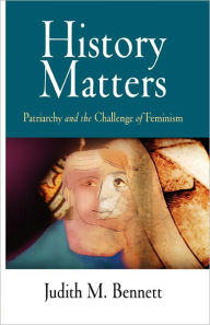 Title: History Matters: Patriarchy and the Challenge of Feminism, Author: Judith M. Bennett