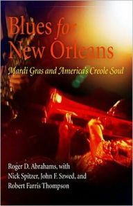 Title: Blues for New Orleans: Mardi Gras and America's Creole Soul, Author: Roger Abrahams