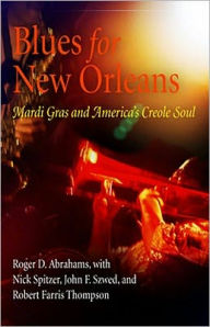 Title: Blues for New Orleans: Mardi Gras and America's Creole Soul, Author: Roger D. Abrahams